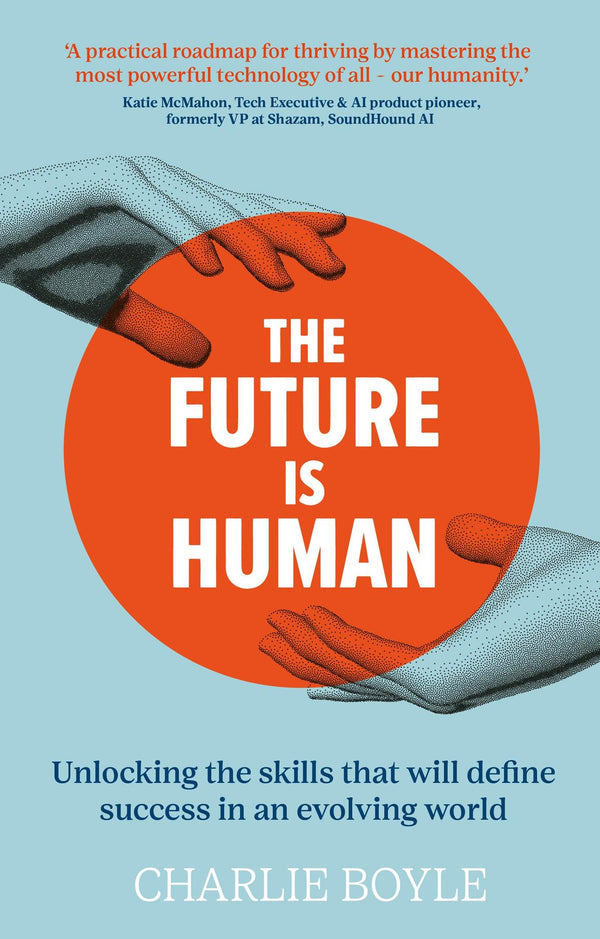 The Future is Human: Unlocking the skills that will define success in an