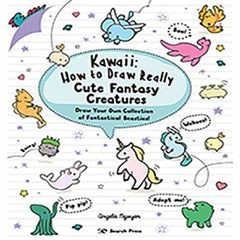 Kawaii: How to Draw Really Cute Fantasy Creatures:
