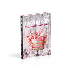 Finch Bakery Disco Bakes and Party Cakes: THE SUNDAY TIMES BESTSELLER