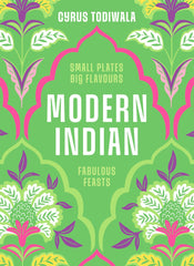 Modern Indian: Small Plates, Big Flavours, Fabulous Feasts
