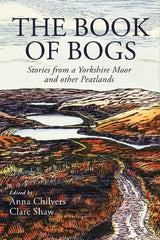 The Book of Bogs: Stories from a Yorkshire Moor and other Peatlands
