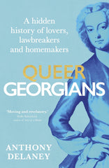 Queer Georgians: A hidden history of lovers, lawbreakers and homemakers *Signed*