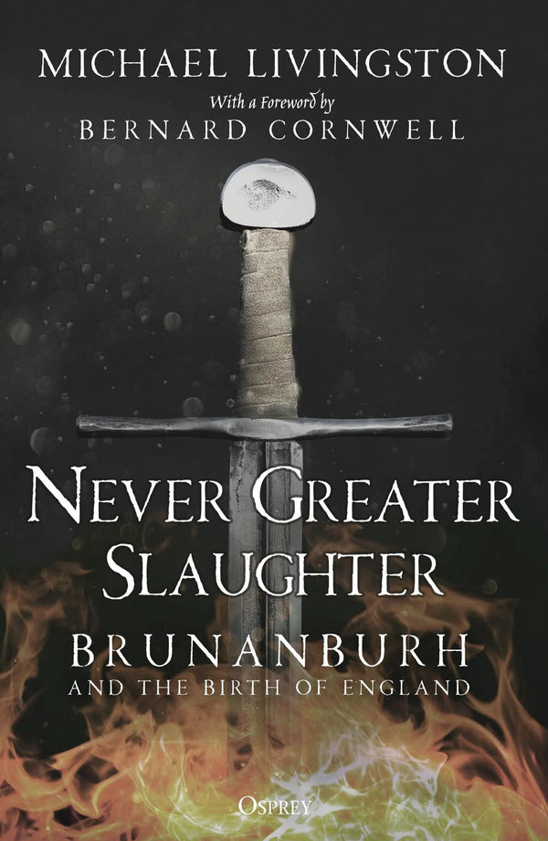 Never Greater Slaughter: Brunanburh and the Birth of England (Osprey Publishing)
