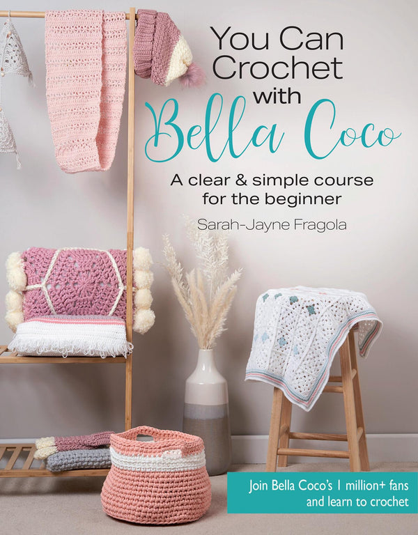 You Can Crochet with Bella Coco: A clear & simple course for the beginner