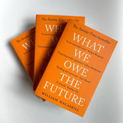 What We Owe The Future: The Sunday Times Bestseller