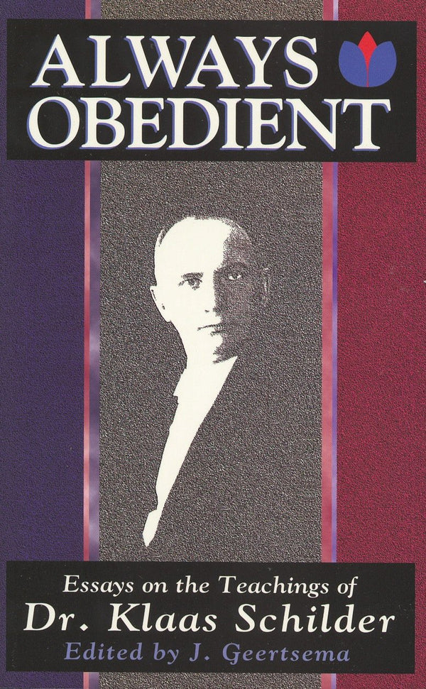 Always Obedient: Essays on the Teaching of Dr. Klass Schilder