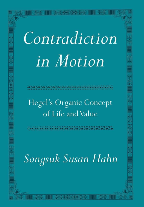 Contradiction in Motion: Hegel's Organic Concept of Life and Value