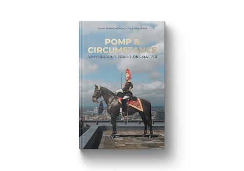 Pomp & Circumstance: Why Britain’s Traditions Matter