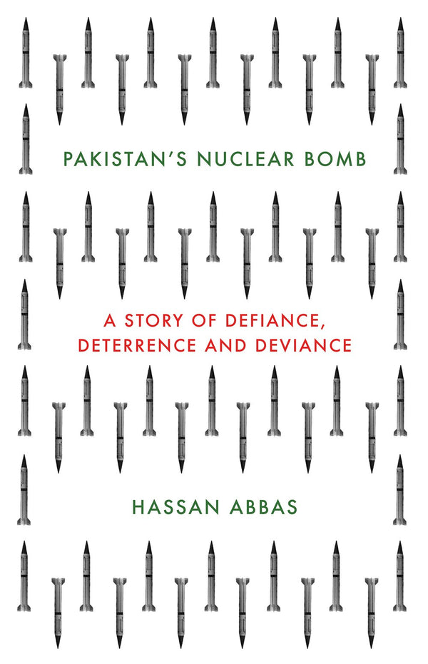 Pakistan's Nuclear Bomb: A Story of Defiance, Deterrence, and Deviance