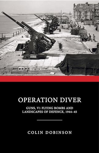 Operation Diver: Guns, V1 Flying Bombs and Landscapes of Defence,