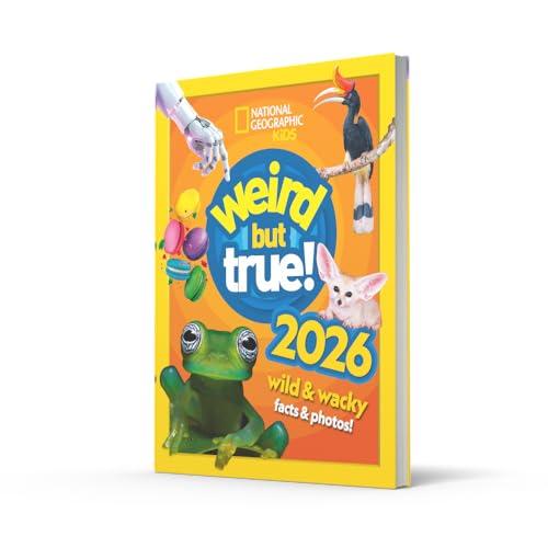 Weird but true! 2026: wild and wacky facts & photos! (National Geographic Kids)