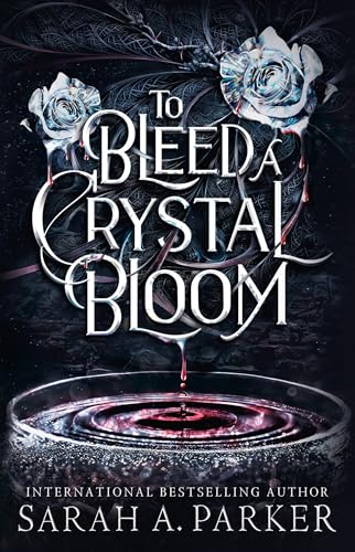 To Bleed a Crystal Bloom by Sarah A. Parker, Collector's Edition