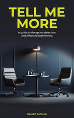 Tell Me More: A guide to deception detection and effective interviewing