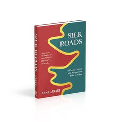 Silk Roads: A Flavour Odyssey with Recipes from Baku to Beijing
