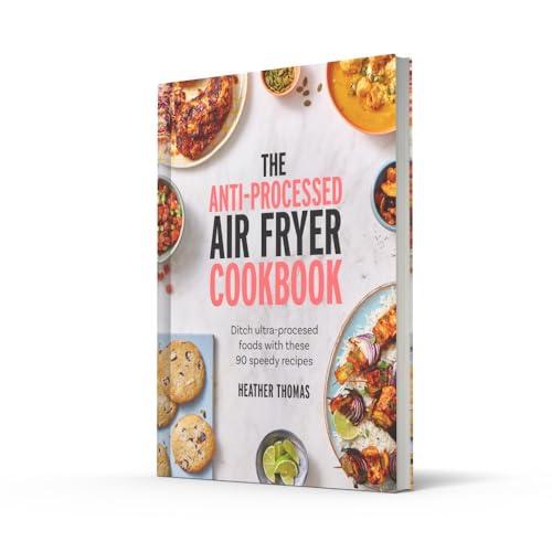 The Anti-Processed Air Fryer Cookbook