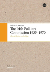 The Irish Folklore Commission 1935-1970: History, Ideology, Methodology