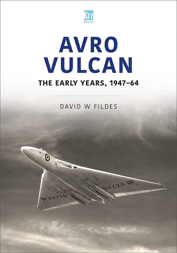 Avro Vulcan: The Early Years 1947-64 (Historic Military Aircraft Series)