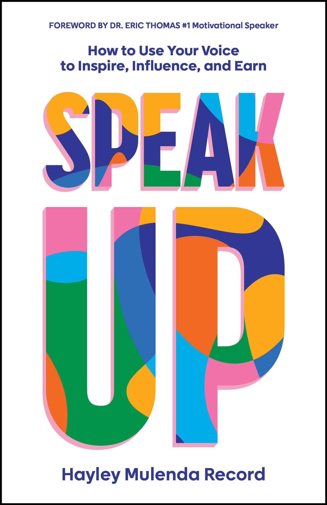 Speak Up: How to Use Your Voice to Inspire, Influence, and Earn Hayley ...
