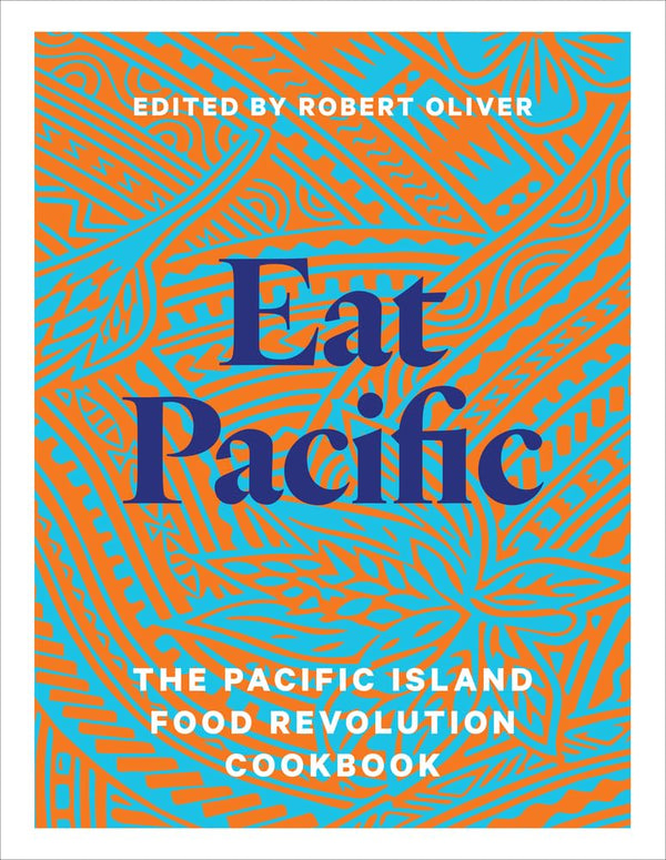 Eat Pacific: The Pacific Island Food Revolution cookbook