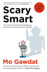 Scary Smart: The Future of Artificial Intelligence and How You Can Save Our