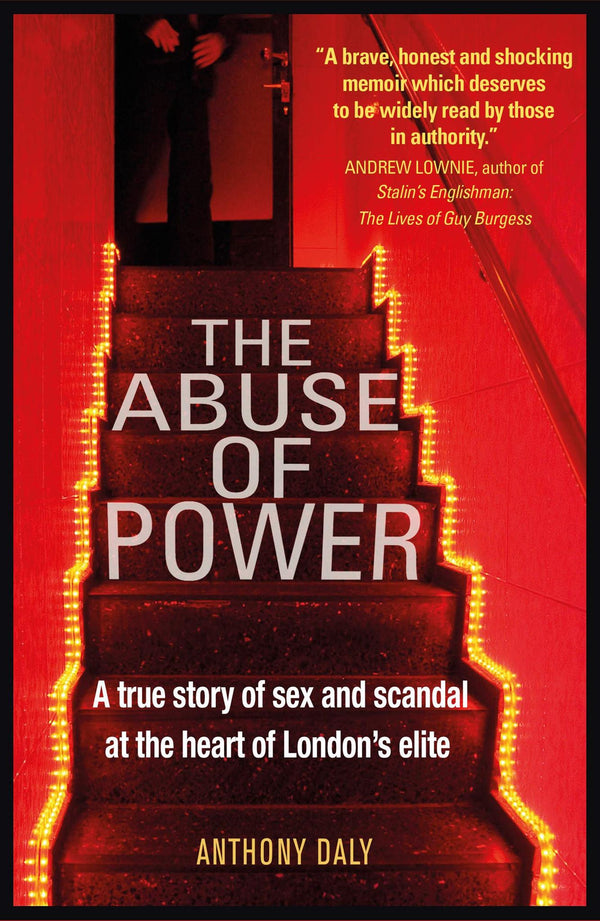 The Abuse of Power: A true story of sex and scandal at the heart of London's