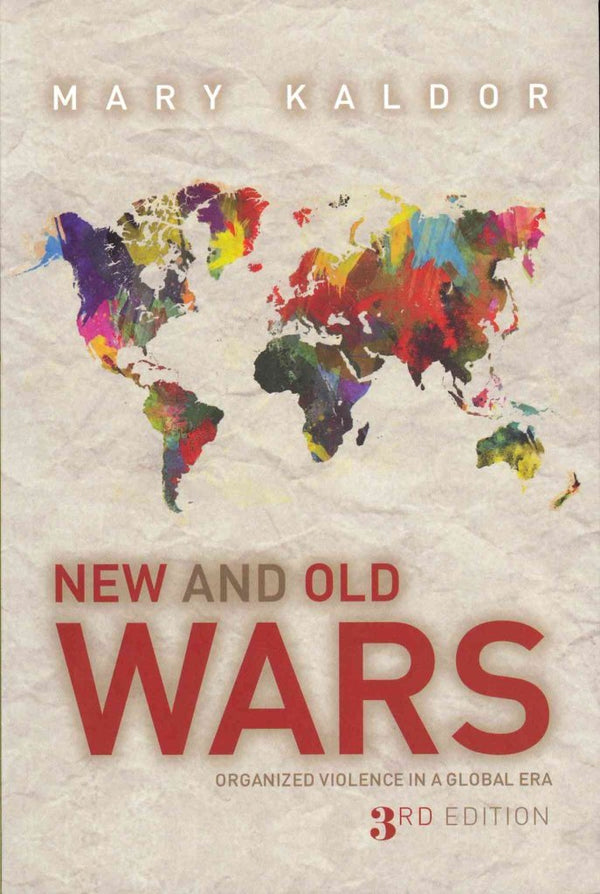 New and Old Wars: Organised Violence in a Global Era, 3rd Edition