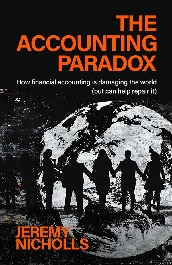Accounting Paradox : How Financial Accounting Is Damaging the World