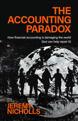 Accounting Paradox : How Financial Accounting Is Damaging the World