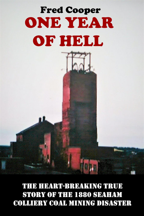 One Year of Hell: The heart-breaking true story of the 1880 Seaham Colliery
