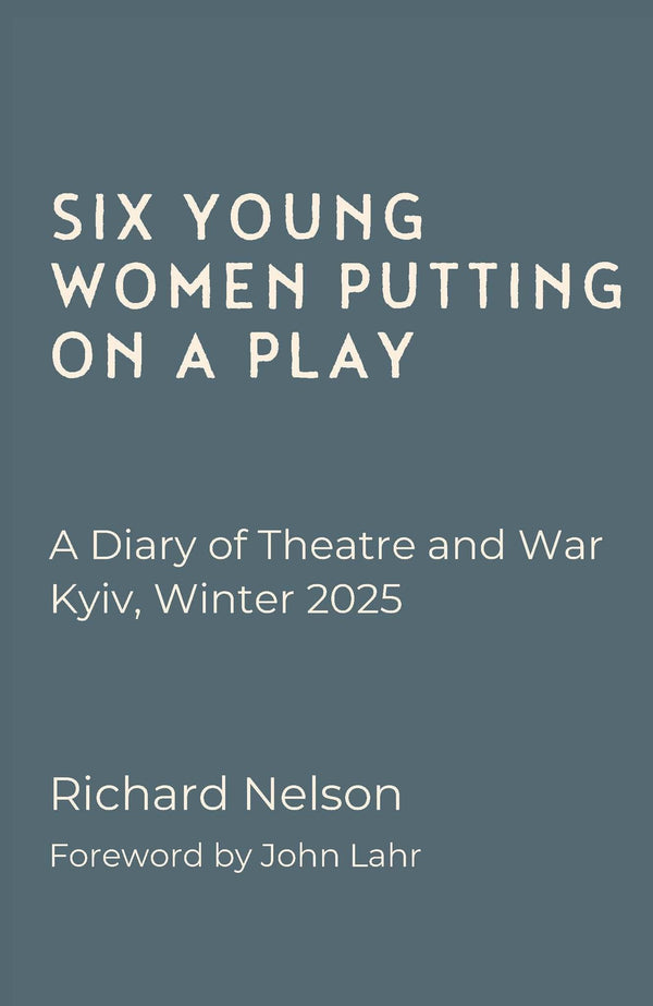 Six Young Women Putting On A Play - A Diary of Theatre and War