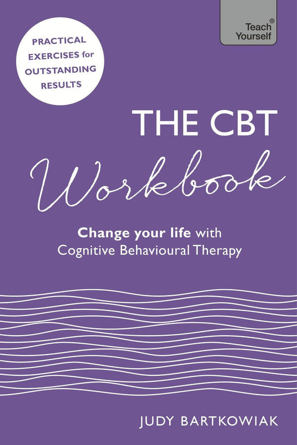 The CBT Workbook: Use CBT to Change Your Life (Teach Yourself)