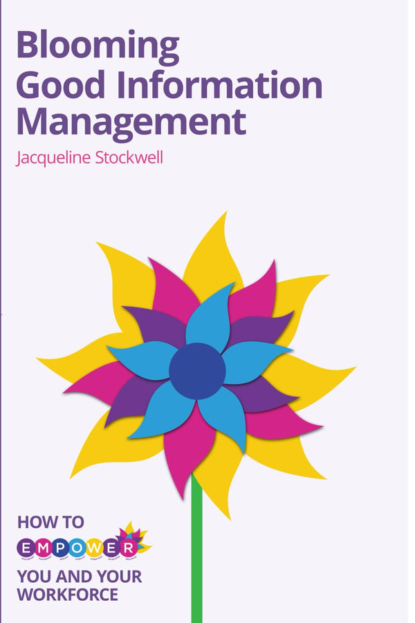 Blooming Good Information Management: How to Empower Yourself and Your Workforce
