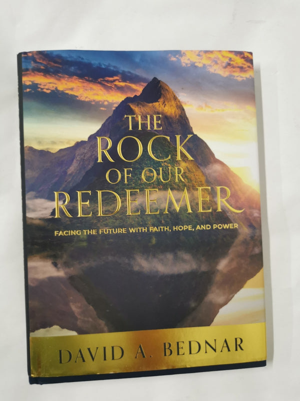 The Rock of Our Redeemer: Facing the Future with Faith, Hope, and Power