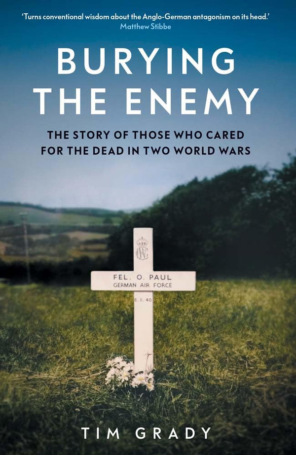 Burying the Enemy: The Story of Those who Cared for the Dead in Two World Wars by Tim  Grady - used book at Perkology Books