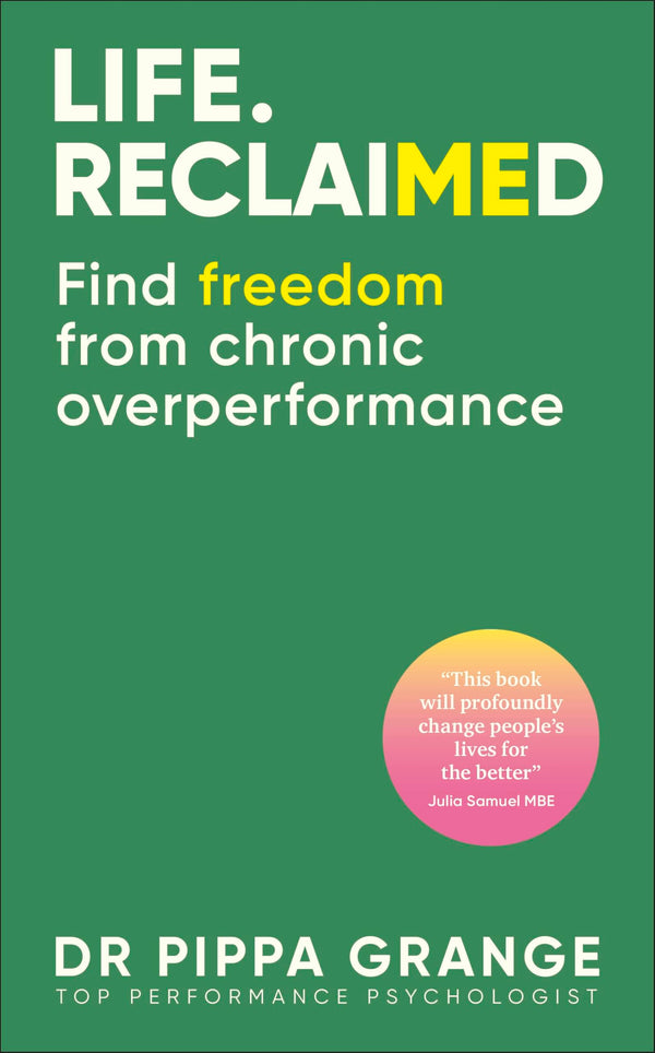 Life. Reclaimed: Find Freedom from Chronic Overperformance