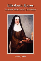 Elizabeth Hayes: Pioneer Franciscan Journalist