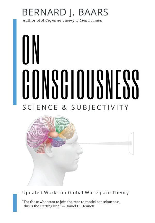 ON CONSCIOUSNESS: Science & Subjectivity - Updated Works on Global Workspace The by Bernard J Baars - used book at Perkology Books