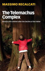 The Telemachus Complex: Parents and Children after the Decline of the Father by Massimo Recalcati - used book at Perkology Books