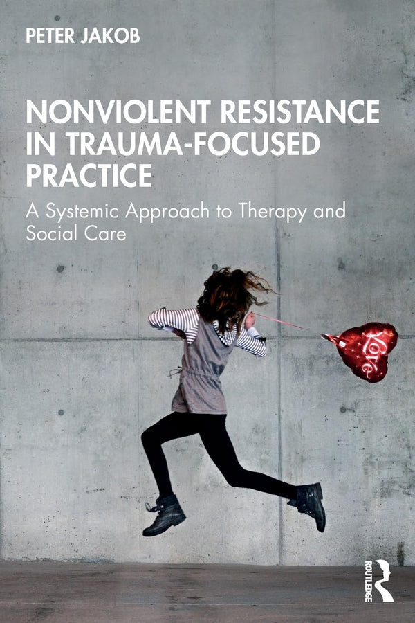Nonviolent Resistance in Trauma-Focused Practice: A Systemic Approach to Therapy by Peter Jakob - used book at Perkology Books