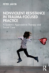 Nonviolent Resistance in Trauma-Focused Practice: A Systemic Approach to Therapy by Peter Jakob - used book at Perkology Books