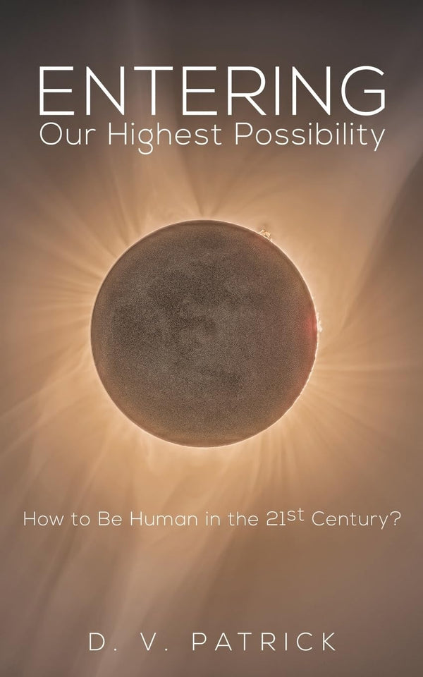 Entering Our Highest Possibility: How to Be Human in the 21st Century? [Paperbac by D. V. Patrick - used book at Perkology Books