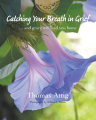 Catching Your Breath in Grief: ...and grace will lead you home by Thomas Attig - used book at Perkology Books