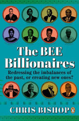 The BEE Billionaires: Redressing the imbalances of the past by Chris Bishop - used book at Perkology Books