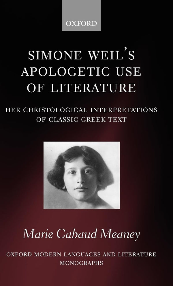 Simone Weil's Apologetic Use of Literature: Her Christological Interpretation of by Marie Cabaud Meaney - used book at Perkology Books