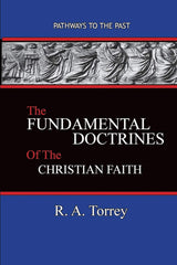 The Fundamental Doctrines of the Christian Faith: Pathways To The Past [Paperbac by R a Torrey - used book at Perkology Books