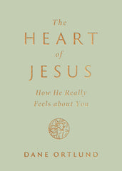 The Heart of Jesus: How He Really Feels about You