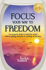 Focus Your Way to Freedom: Do property deals & travel the world without getting by Jackie Tomes - used book at Perkology Books
