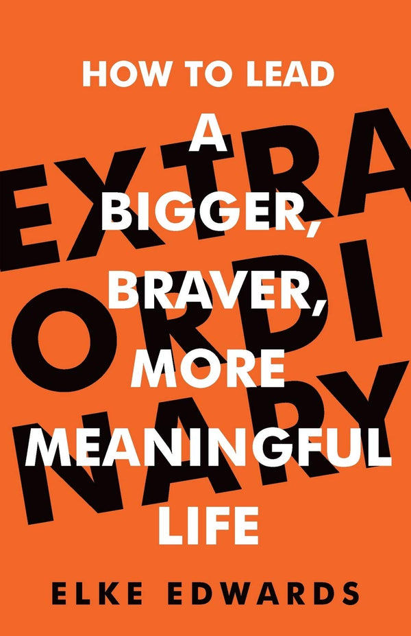 Extraordinary: How to lead a bigger, braver, more meaningful life by Elke Edwards - used book at Perkology Books