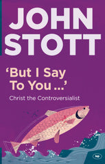 But I Say to You: Christ The Controversialist by John Stott - used book at Perkology Books