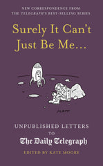 Surely It Can't Just Be Me...: Unpublished Letters to the Daily Telegraph by Kate Moore - used book at Perkology Books